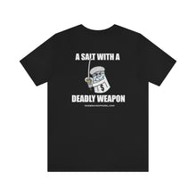 Load image into Gallery viewer, A Salt With A Deadly Weapon Unisex Tee