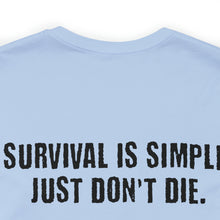 Load image into Gallery viewer, Survival Is Simple Unisex Tee