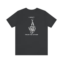 Load image into Gallery viewer, I Don't Trust Me Either Unisex Tee