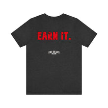 Load image into Gallery viewer, Earn It Unisex Tee