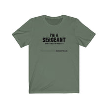 Load image into Gallery viewer, I'm A Sergeant Unisex Tee