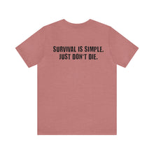 Load image into Gallery viewer, Survival Is Simple Unisex Tee