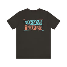 Load image into Gallery viewer, Normal Is Boring Unisex Tee