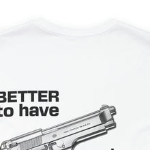 Load image into Gallery viewer, Better To Have Unisex Tee