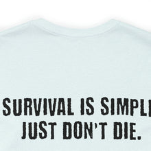 Load image into Gallery viewer, Survival Is Simple Unisex Tee