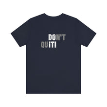 Load image into Gallery viewer, Don't Quit Unisex Tee