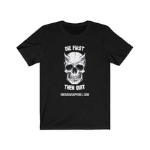 Load image into Gallery viewer, Die First Then Quit Unisex Tee