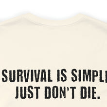Load image into Gallery viewer, Survival Is Simple Unisex Tee