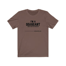 Load image into Gallery viewer, I'm A Sergeant Unisex Tee