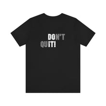 Load image into Gallery viewer, Don't Quit Unisex Tee