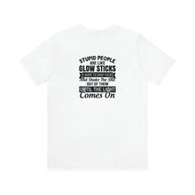 Load image into Gallery viewer, Stupid People Are Like Glow Sticks Unisex Tee
