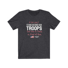Load image into Gallery viewer, Stand Behind Our Troops Unisex Tee