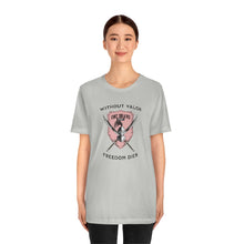 Load image into Gallery viewer, Without Valor... Freedom Dies... Unisex Tee