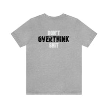 Load image into Gallery viewer, Don't Overthink Shit Unisex Tee
