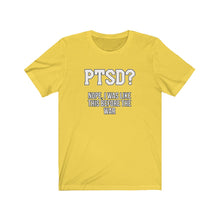 Load image into Gallery viewer, PTSD? Unisex Tee
