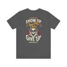 Load image into Gallery viewer, It's Better To Show Up Than To Give Up Unisex Tee