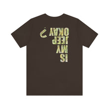 Load image into Gallery viewer, Is My Jeep Okay? Unisex Tee
