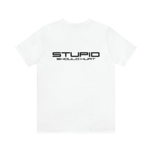 Load image into Gallery viewer, Stupid Should Hurt Unisex Tee