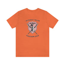Load image into Gallery viewer, Without Valor... Freedom Dies... Unisex Tee