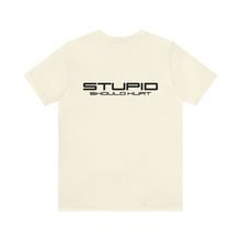 Load image into Gallery viewer, Stupid Should Hurt Unisex Tee