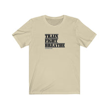 Load image into Gallery viewer, Train Fight Breathe Unisex Tee