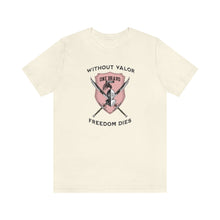 Load image into Gallery viewer, Without Valor... Freedom Dies... Unisex Tee