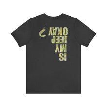 Load image into Gallery viewer, Is My Jeep Okay? Unisex Tee