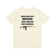 Load image into Gallery viewer, Making Good People Helpless Unisex Tee