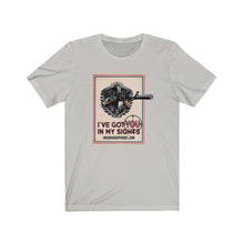 Load image into Gallery viewer, I've Got You In My Sights Unisex Tee