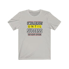 Load image into Gallery viewer, I Will Persist Unisex Tee