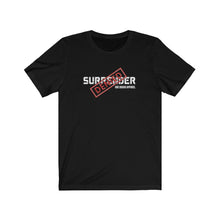 Load image into Gallery viewer, Surrender Denied Unisex Tee