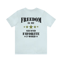 Load image into Gallery viewer, Freedom Is My 2nd Favorite F-Word Unisex Tee