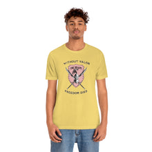 Load image into Gallery viewer, Without Valor... Freedom Dies... Unisex Tee