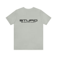 Load image into Gallery viewer, Stupid Should Hurt Unisex Tee