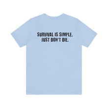 Load image into Gallery viewer, Survival Is Simple Unisex Tee