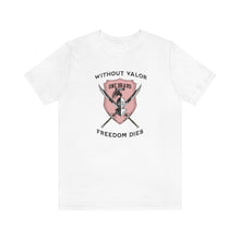 Load image into Gallery viewer, Without Valor... Freedom Dies... Unisex Tee