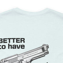 Load image into Gallery viewer, Better To Have Unisex Tee
