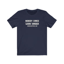 Load image into Gallery viewer, Nobody Cares..Work Harder.. Unisex Tee