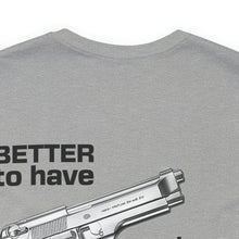 Load image into Gallery viewer, Better To Have Unisex Tee