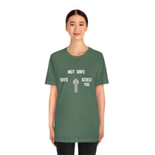 Load image into Gallery viewer, Not Safe Unisex Tee