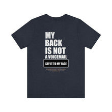 Load image into Gallery viewer, My Back Is Not A Voicemail Unisex Tee