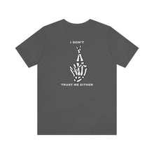 Load image into Gallery viewer, I Don't Trust Me Either Unisex Tee