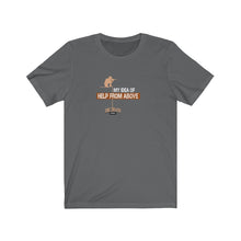 Load image into Gallery viewer, Help From Above Unisex Tee