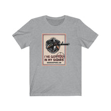 Load image into Gallery viewer, I've Got You In My Sights Unisex Tee