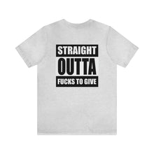 Load image into Gallery viewer, Straight Outta Fucks To Give Unisex Tee