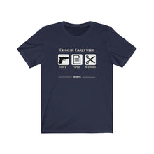 Load image into Gallery viewer, Choose Carefully Unisex Tee