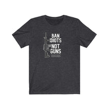 Load image into Gallery viewer, Ban Idiots Not Guns Unisex Tee