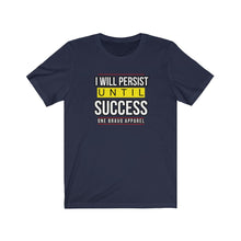 Load image into Gallery viewer, I Will Persist Unisex Tee