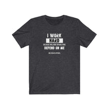 Load image into Gallery viewer, I Work Hard Unisex Tee