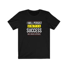 Load image into Gallery viewer, I Will Persist Unisex Tee